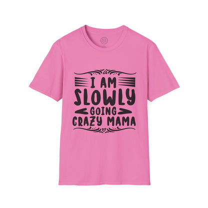 I'm Slowly Going Crazy Mama - T-Shirt