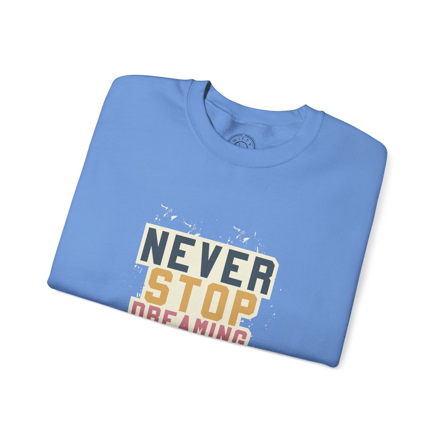 Never Stop Dreaming Big - Sweatshirt