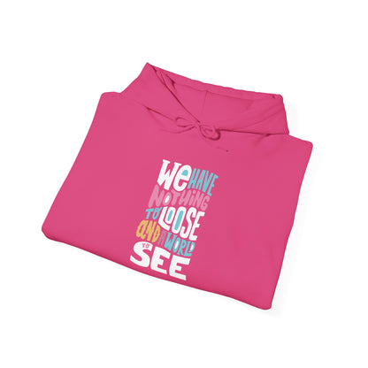 We Have Nothing to Loose -  Hoodie