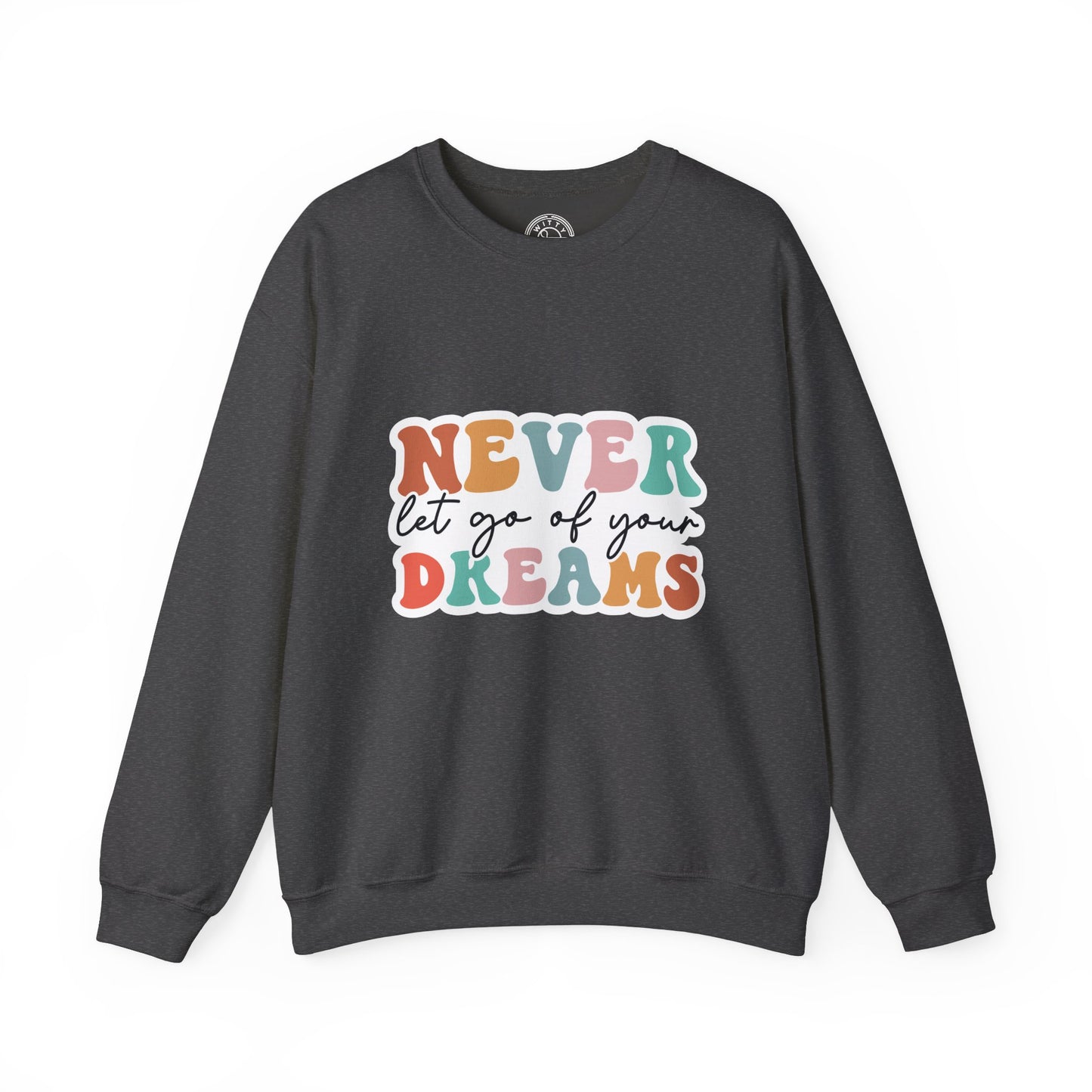 Never Let Go of Your Dreams - Sweatshirt