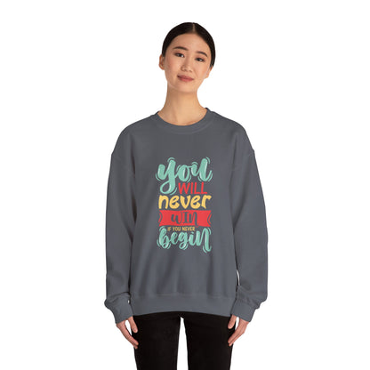 You'll never WIN if you never BEGIN - Sweatshirt