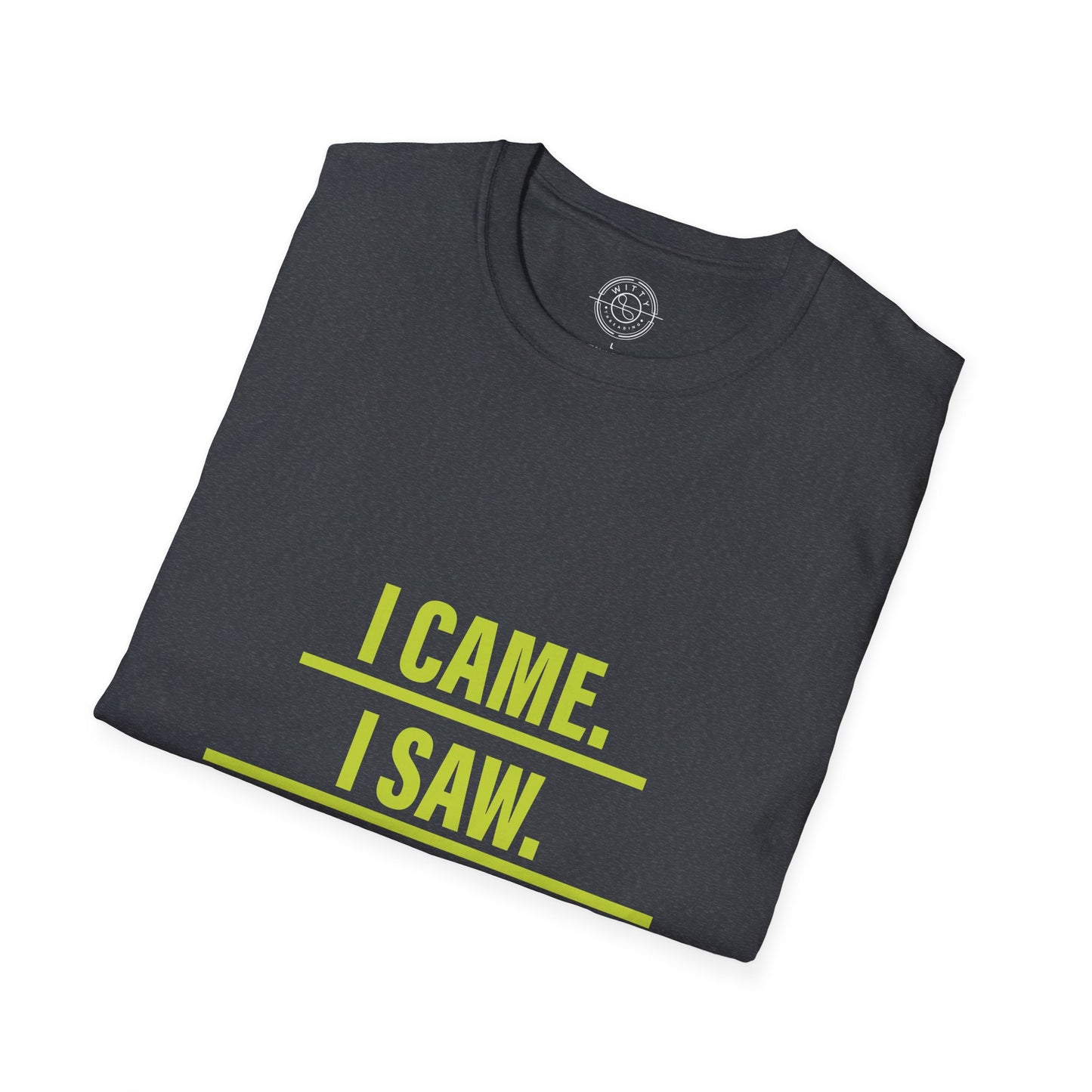 I came I saw I left early - T-Shirt