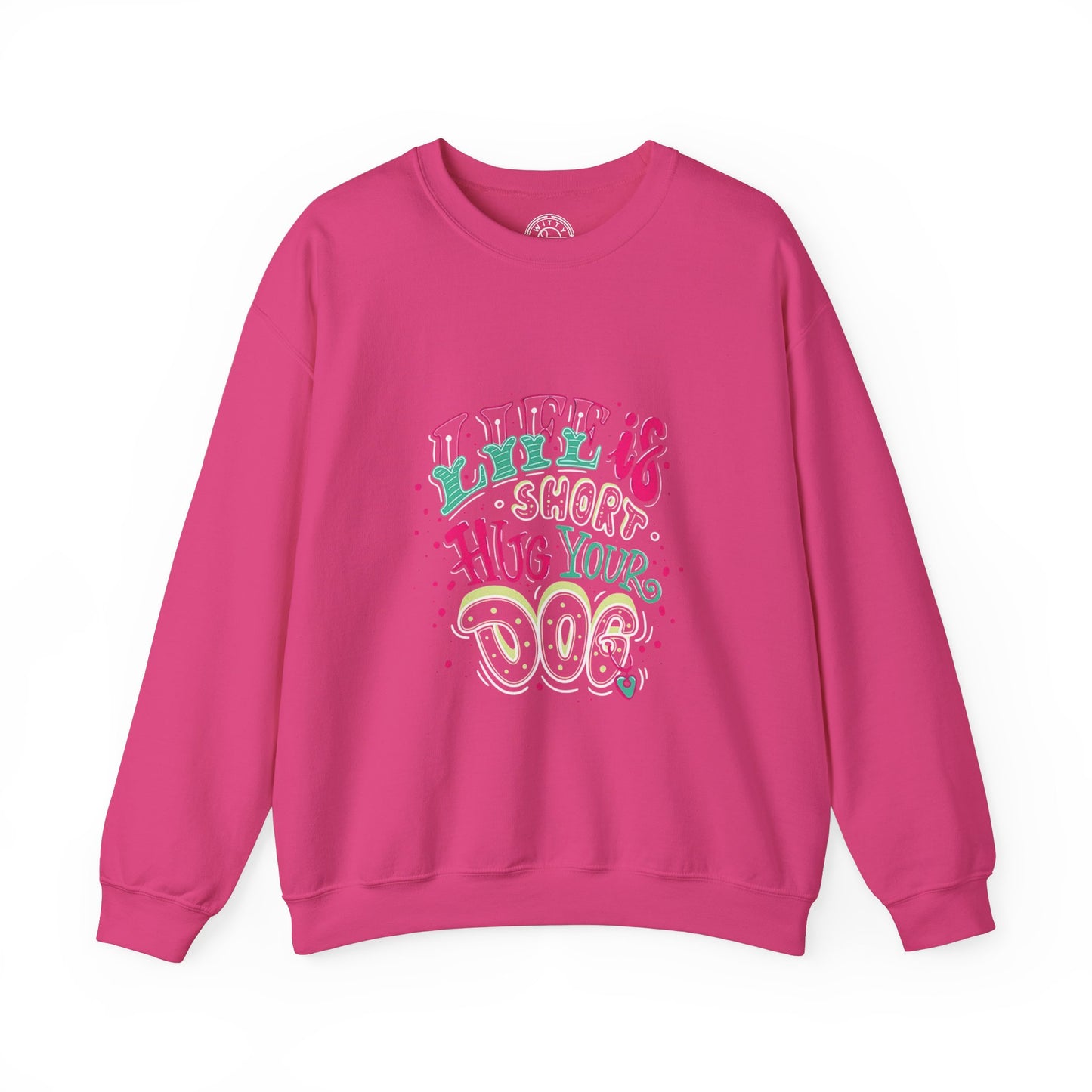 Life is short Hug your DOG - Sweatshirt