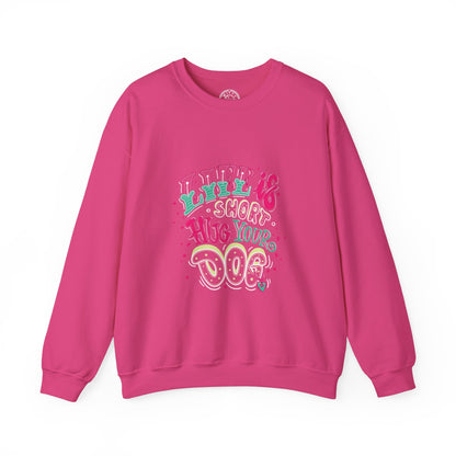 Life is short Hug your DOG - Sweatshirt