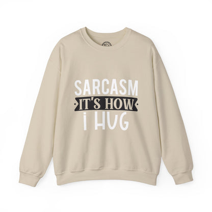 Sarcasm It's how I hug - Sweatshirt
