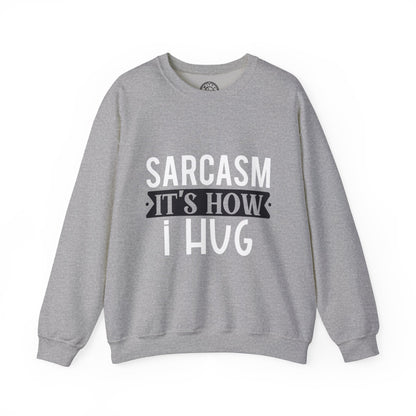 Sarcasm It's how I hug - Sweatshirt