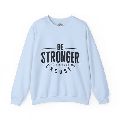 Be Stronger Than Your Excuses - Sweatshirt