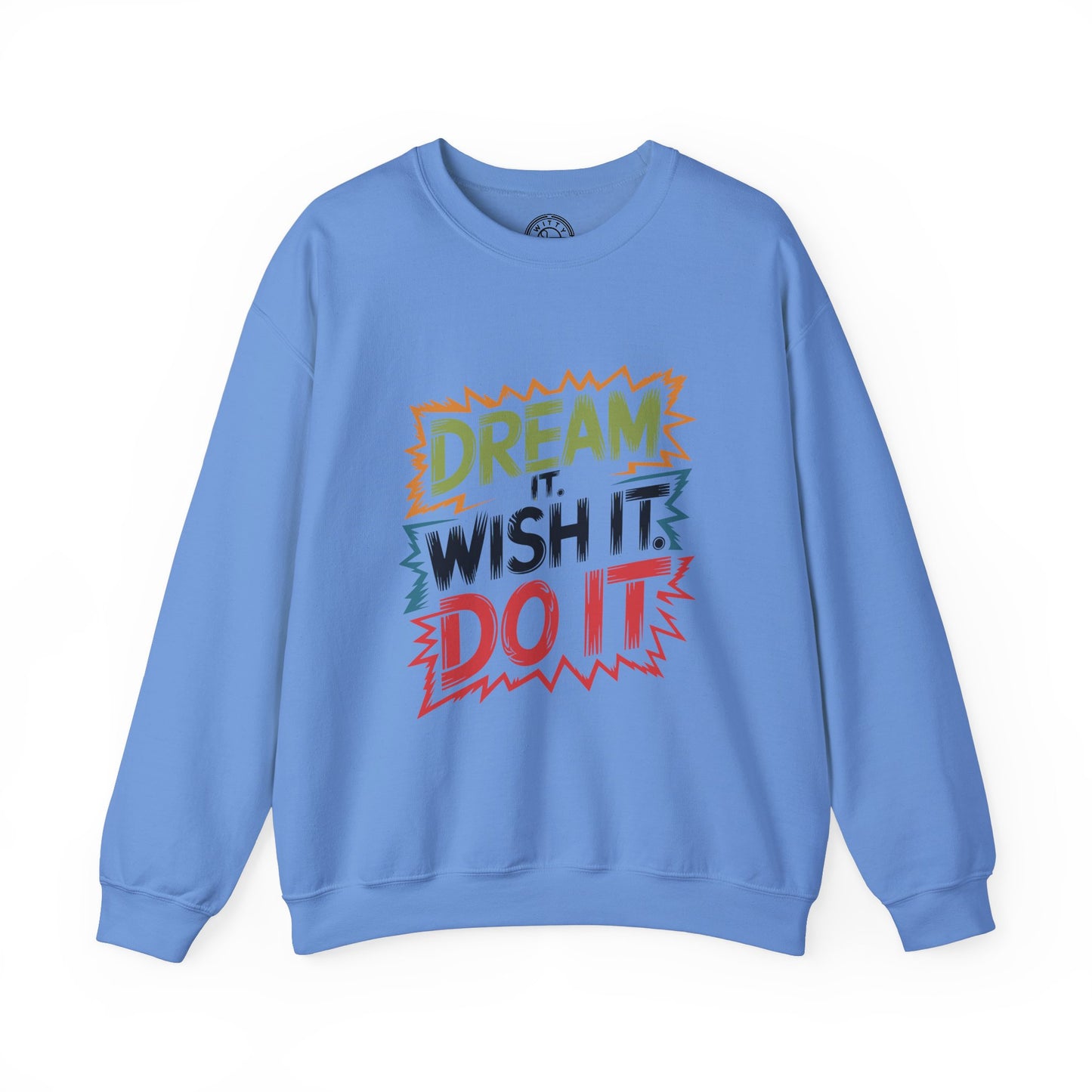 Dream it Wish it Do it - Sweatshirt