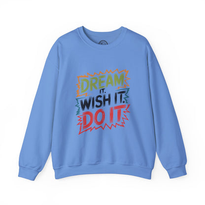Dream it Wish it Do it - Sweatshirt