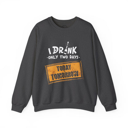 I Drink Only Two Days - Sweatshirt