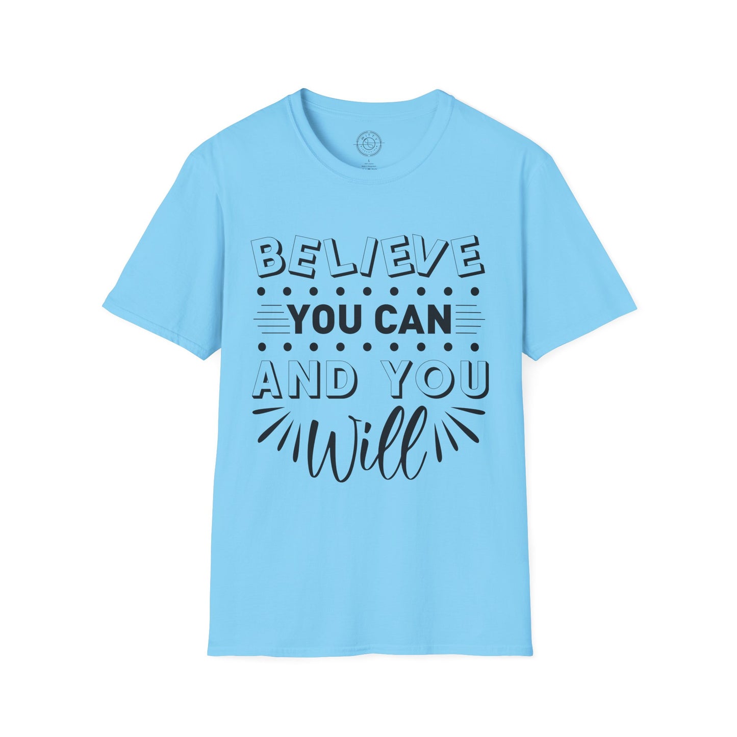Believe You Can and You Will - T-Shirt