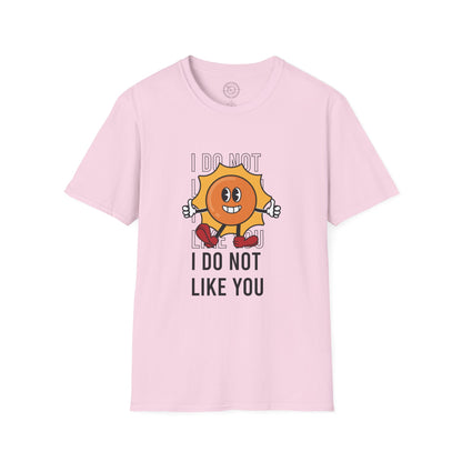 I Do Not Like You - T-Shirt