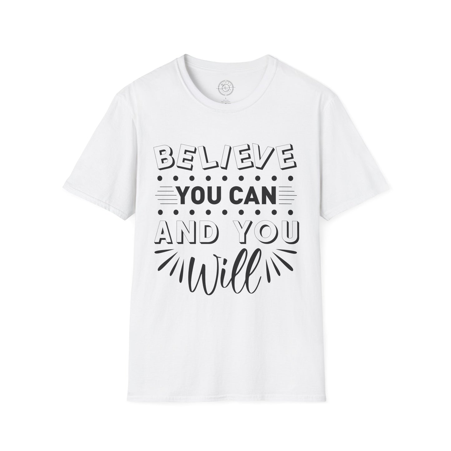 Believe You Can and You Will - T-Shirt