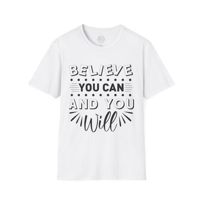 Believe You Can and You Will - T-Shirt