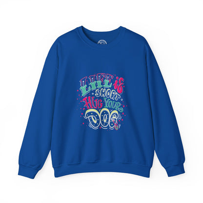 Life is short Hug your DOG - Sweatshirt