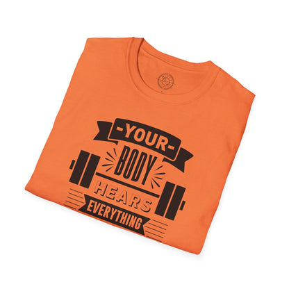 Your Body Hears Everything - T-Shirt
