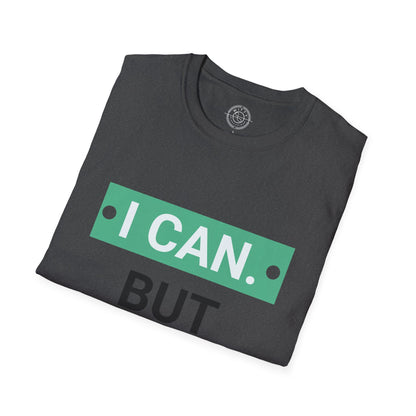 I CAN but I WONT - T-Shirt