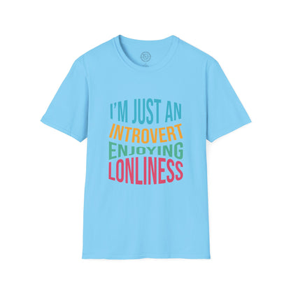 I'm Just an Introvert Enjoying my Lonliness - T-Shirt