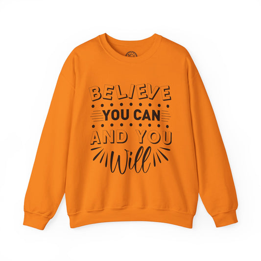 Believe You Can and You Will - Sweatshirt