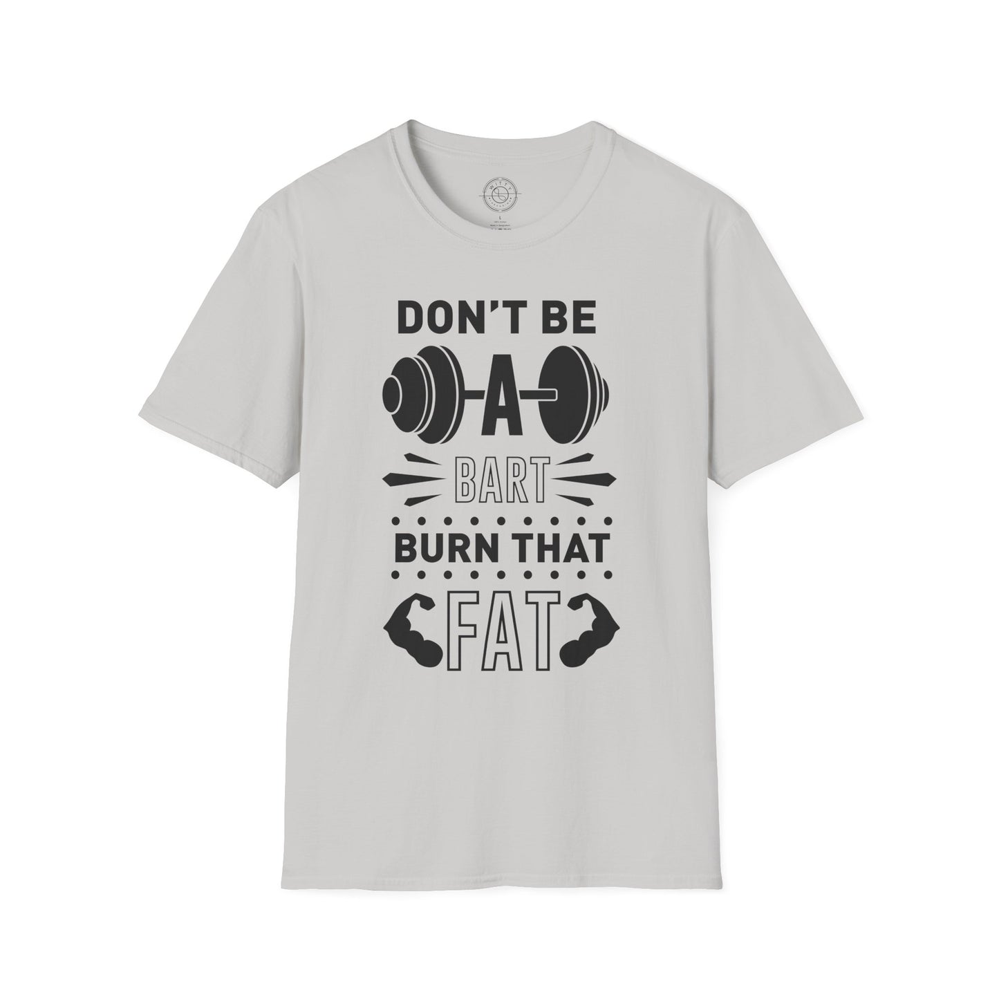 Don't be a BART burn that FAT - T-Shirt