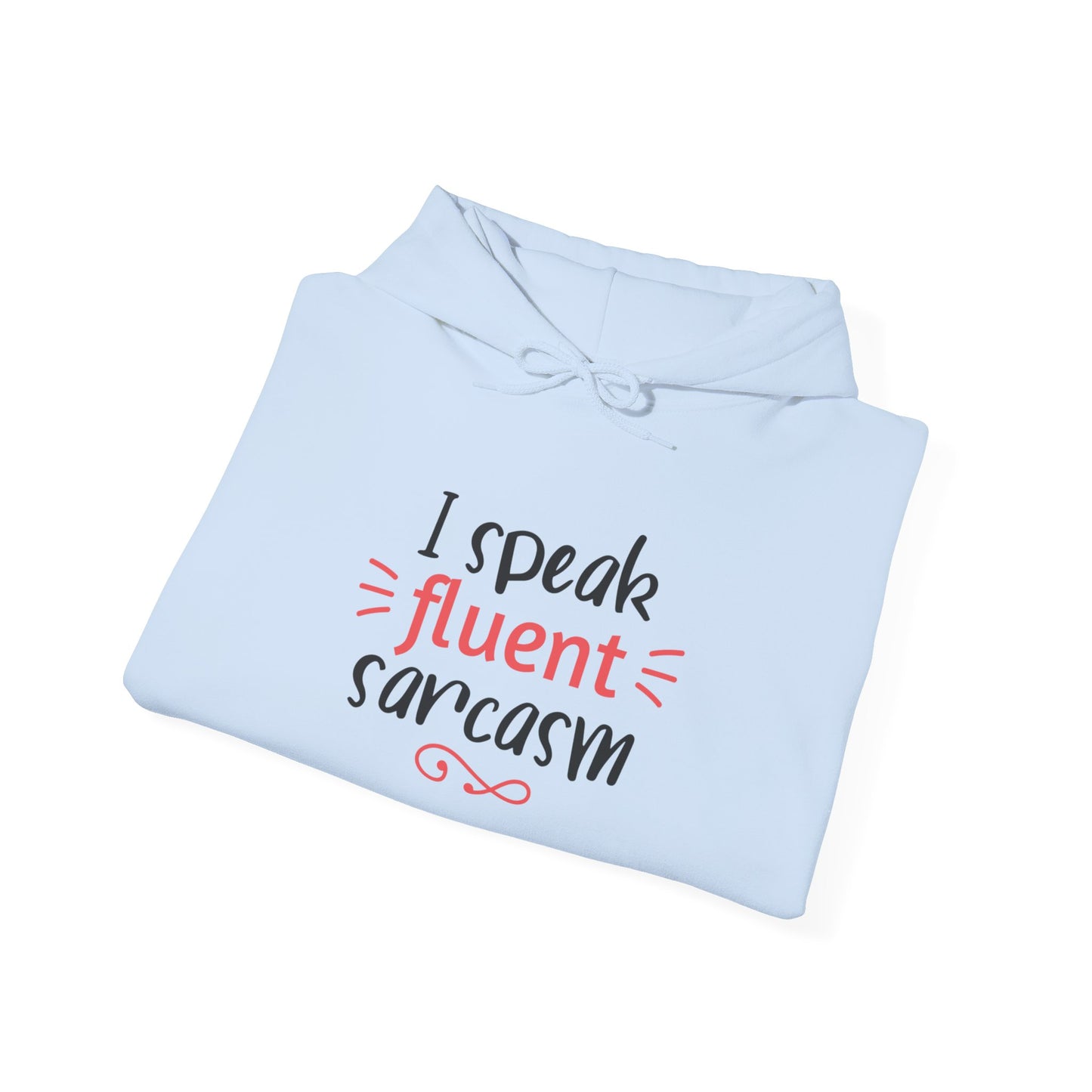 I Speak Fluent Sarcasm - Hoodie