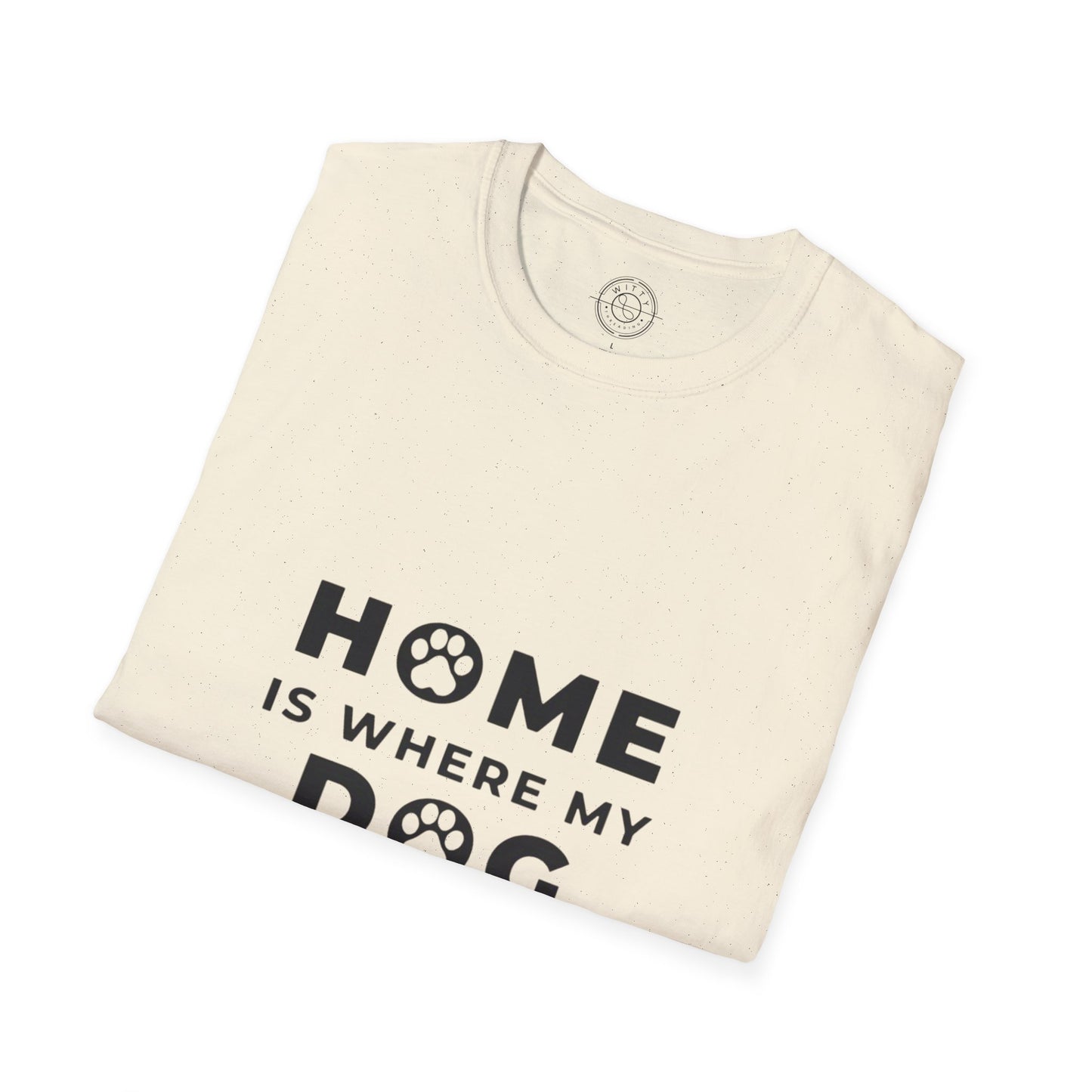 Home is where DOG is  - T-Shirt