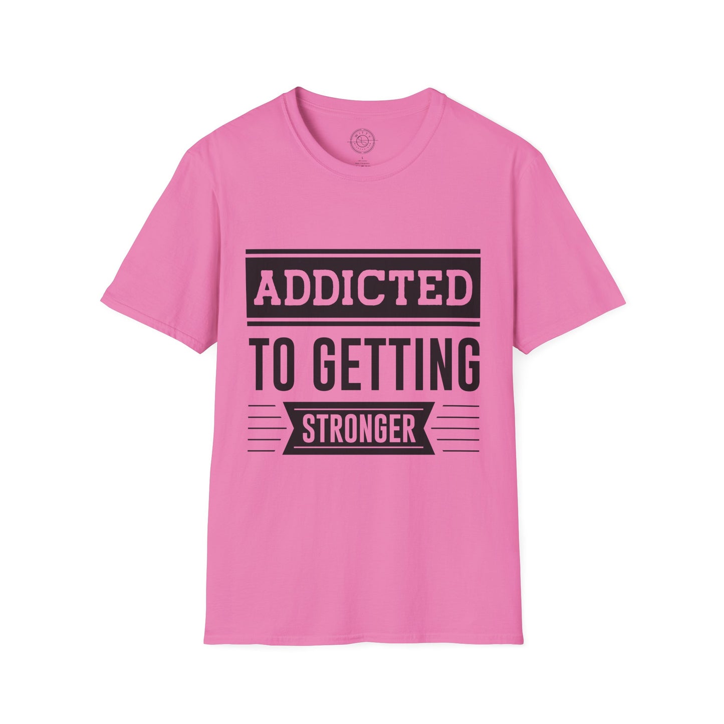 Addicted to getting Stronger- T-Shirt