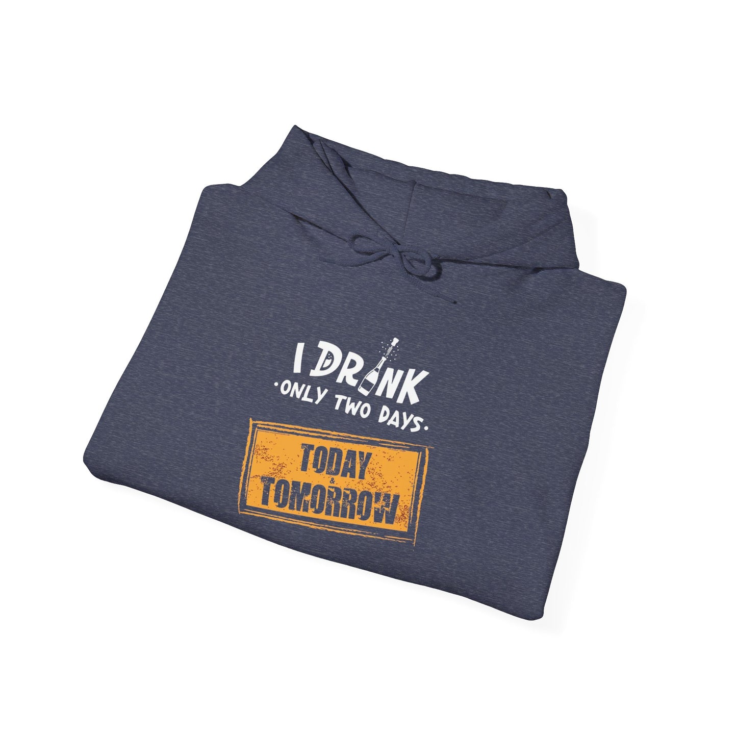 I Drink Only Two Days -  Hoodie