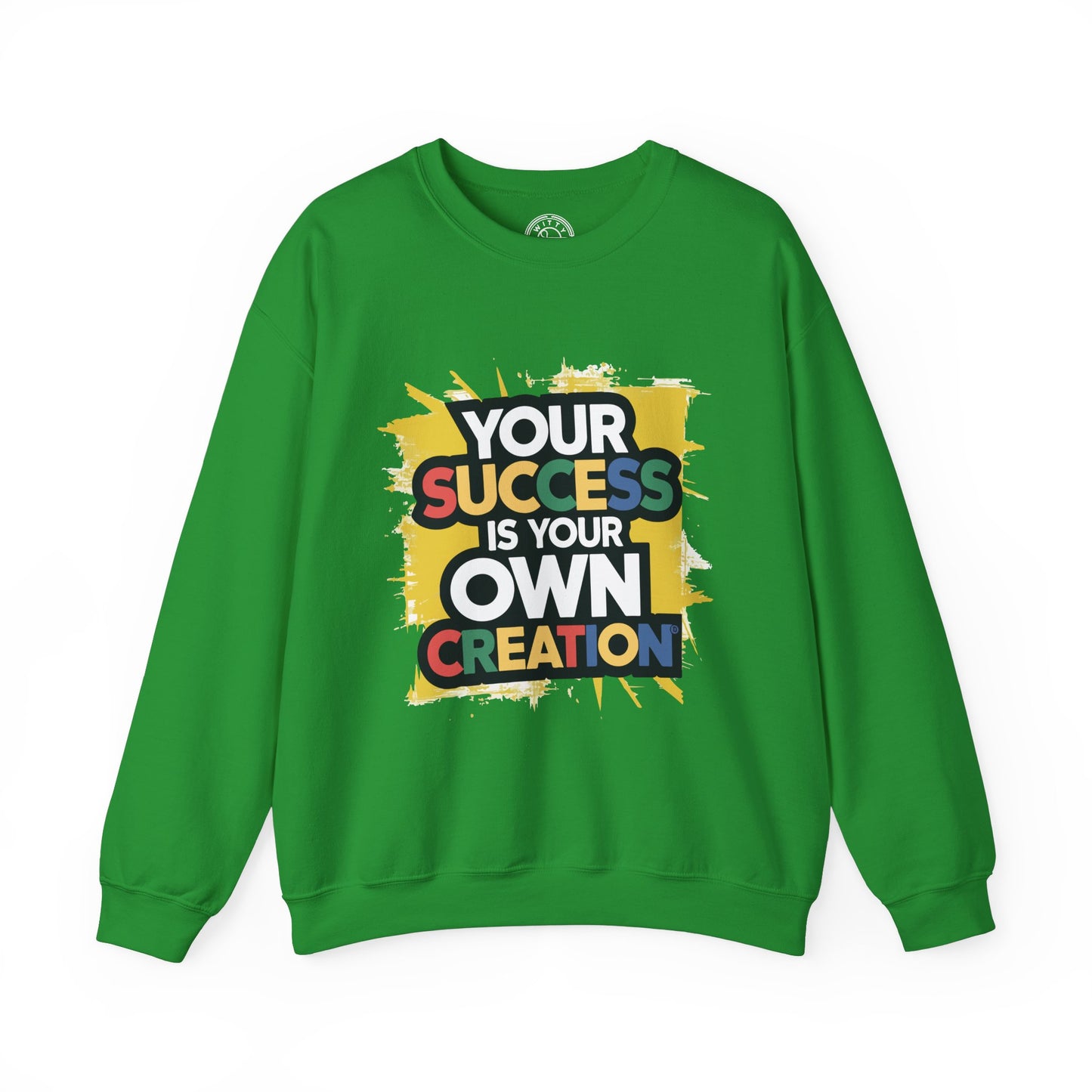 Your Success is Your Own Creation - Sweatshirt