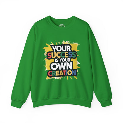 Your Success is Your Own Creation - Sweatshirt