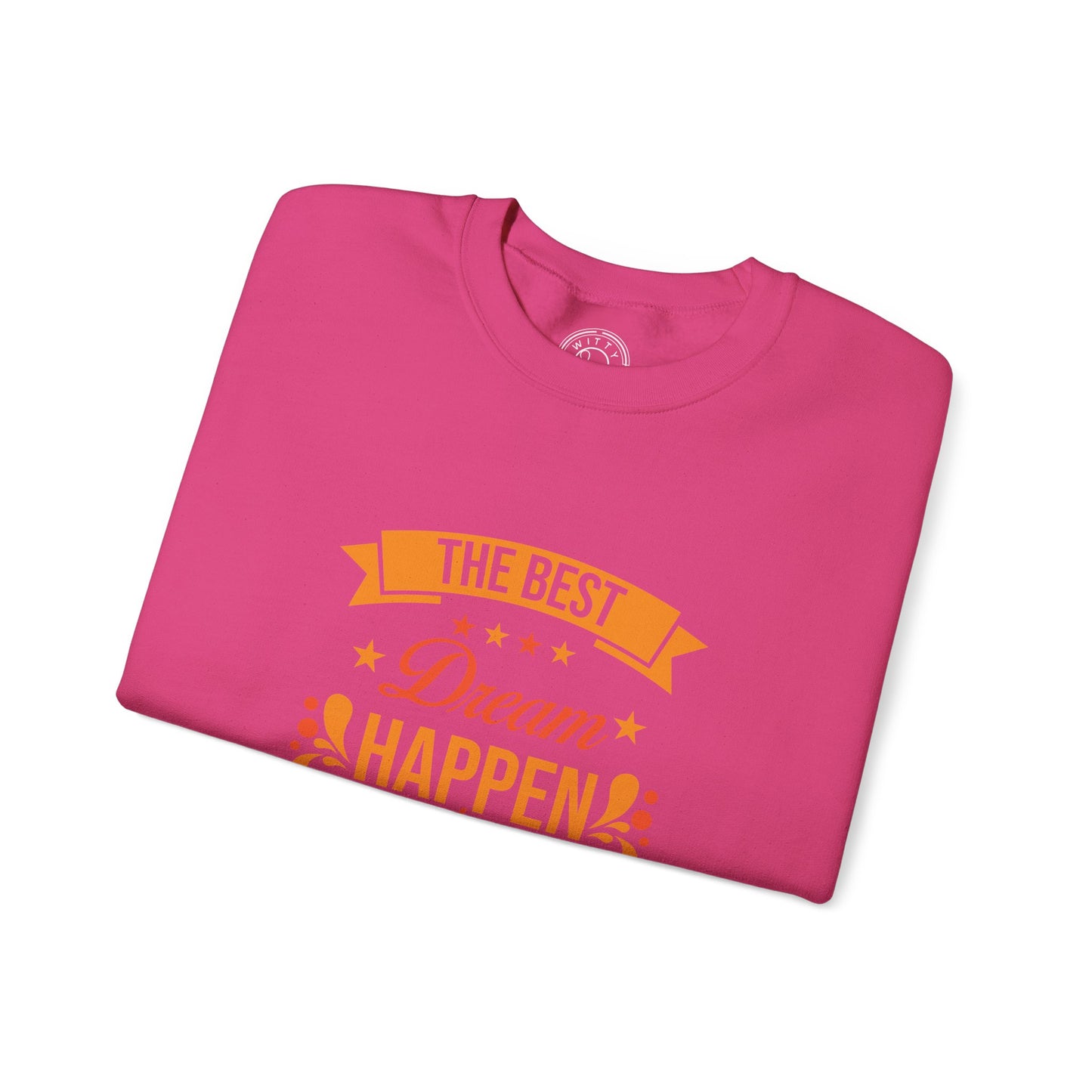 The Best Dream Happen When You're Awake - Sweatshirt