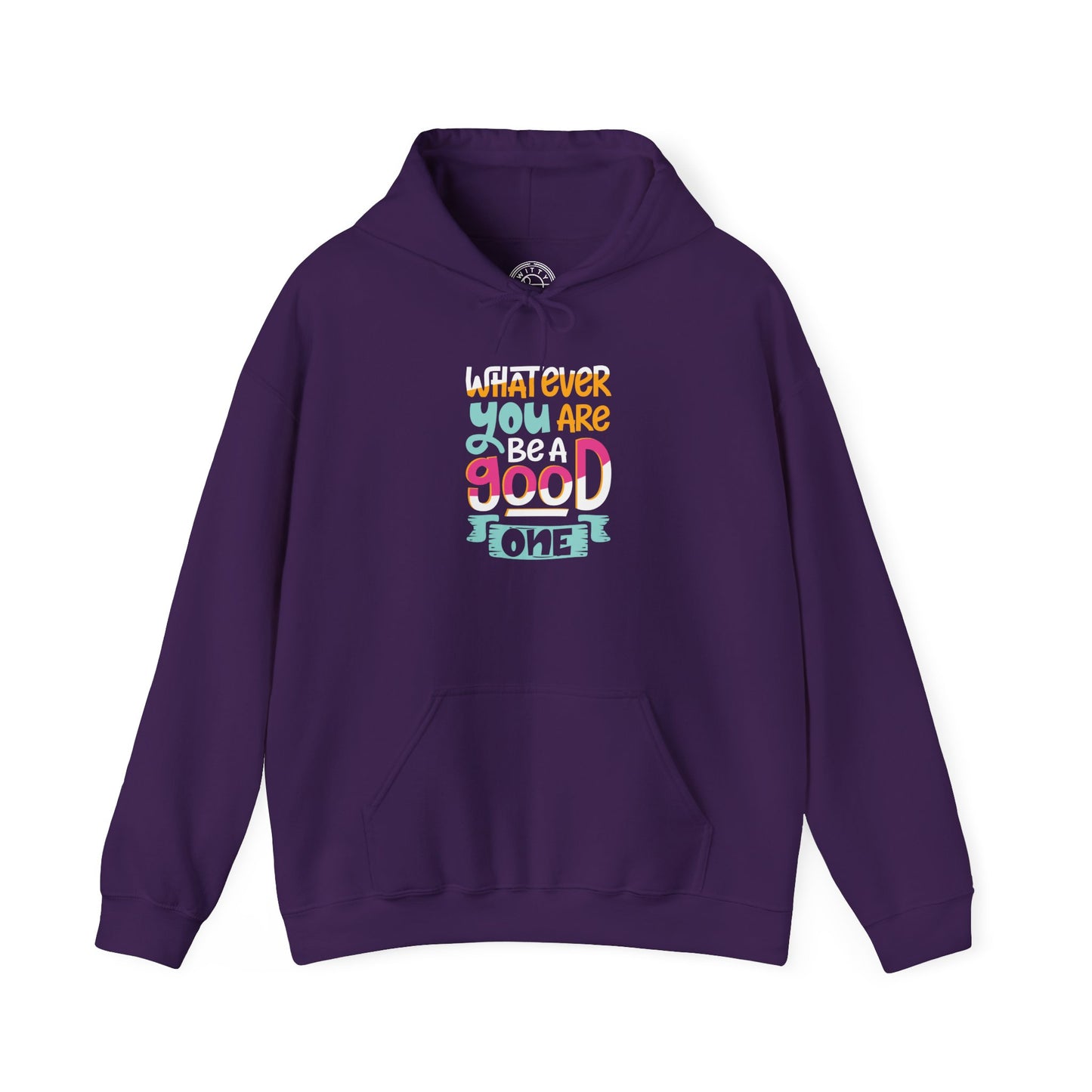 Whatever YOU'RE be a GOOD ONE -  Hoodie