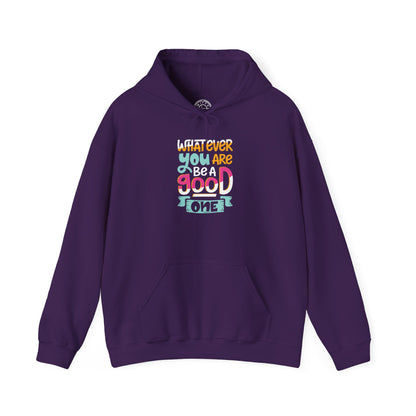 Whatever YOU'RE be a GOOD ONE -  Hoodie