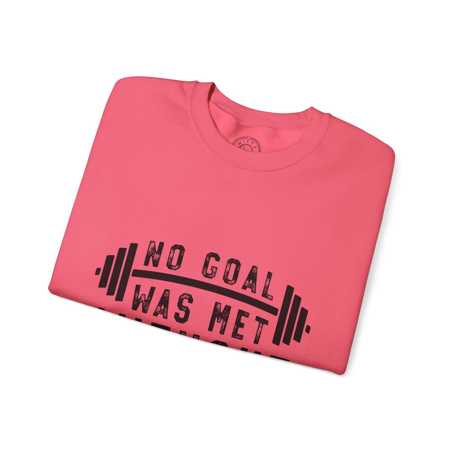 No Goal Was Met Without a Little Sweat - Sweatshirt