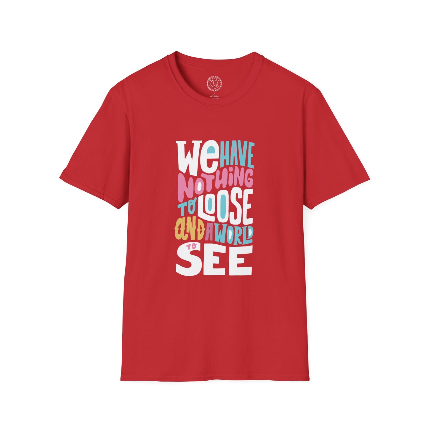 We Have Nothing to Loose - T-Shirt