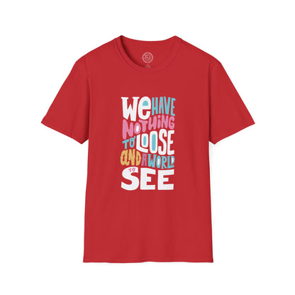 We Have Nothing to Loose - T-Shirt