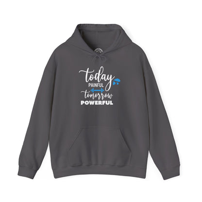 Painful Today Powerful Tomorrow -  Hoodie