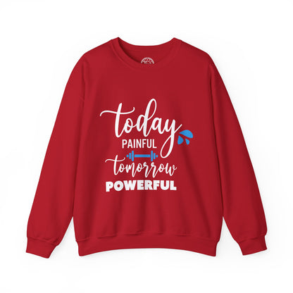 Painful Today Powerful Tomorrow - Sweatshirt