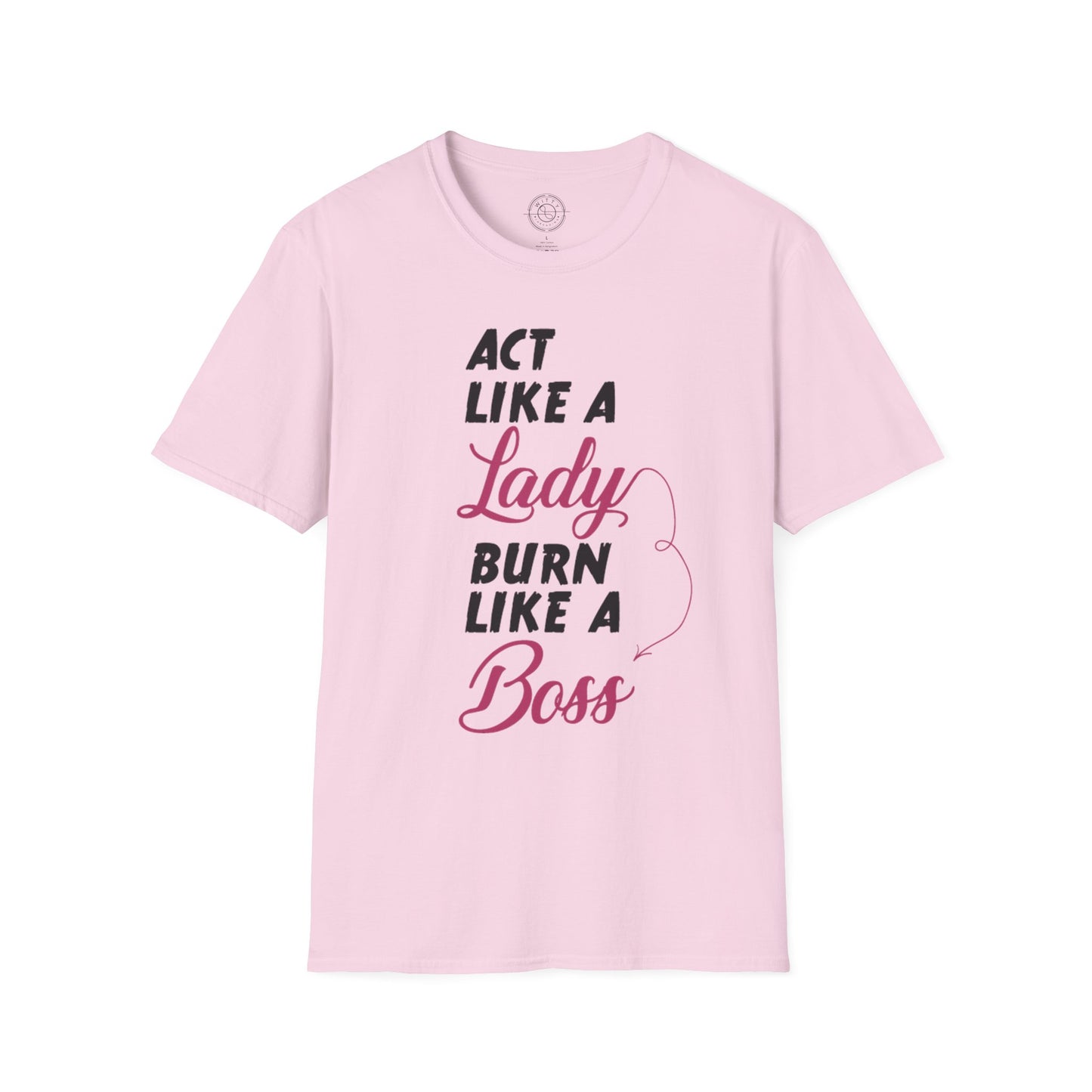 Act Like a LADY Burn Like a BOSS - T-Shirt
