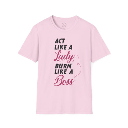 Act Like a LADY Burn Like a BOSS - T-Shirt