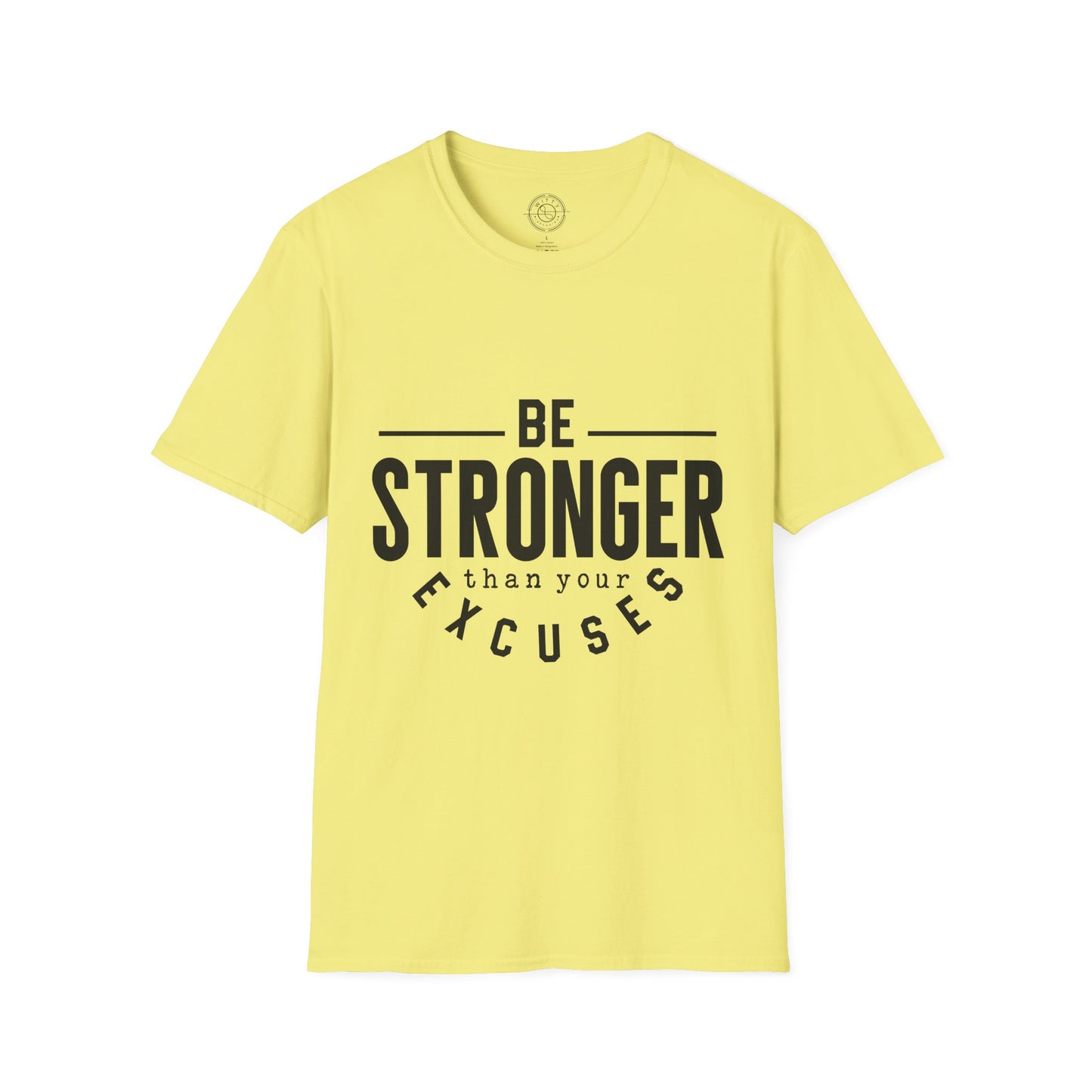 Be Stronger Than Your Excuses - T-Shirt