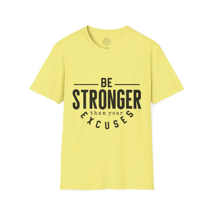 Be Stronger Than Your Excuses - T-Shirt