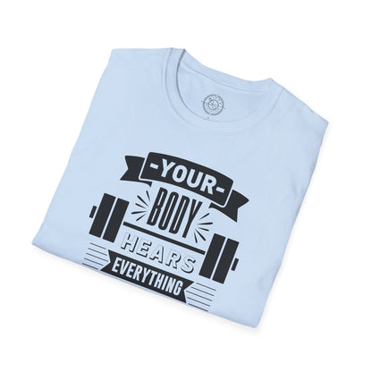 Your Body Hears Everything - T-Shirt