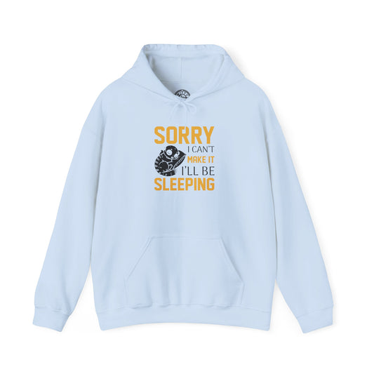 Sorry I can't make it - Hoodie