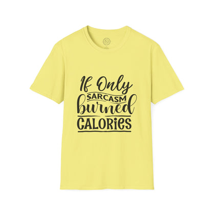 If Only Sarcasm Burned Calories - T-Shirt