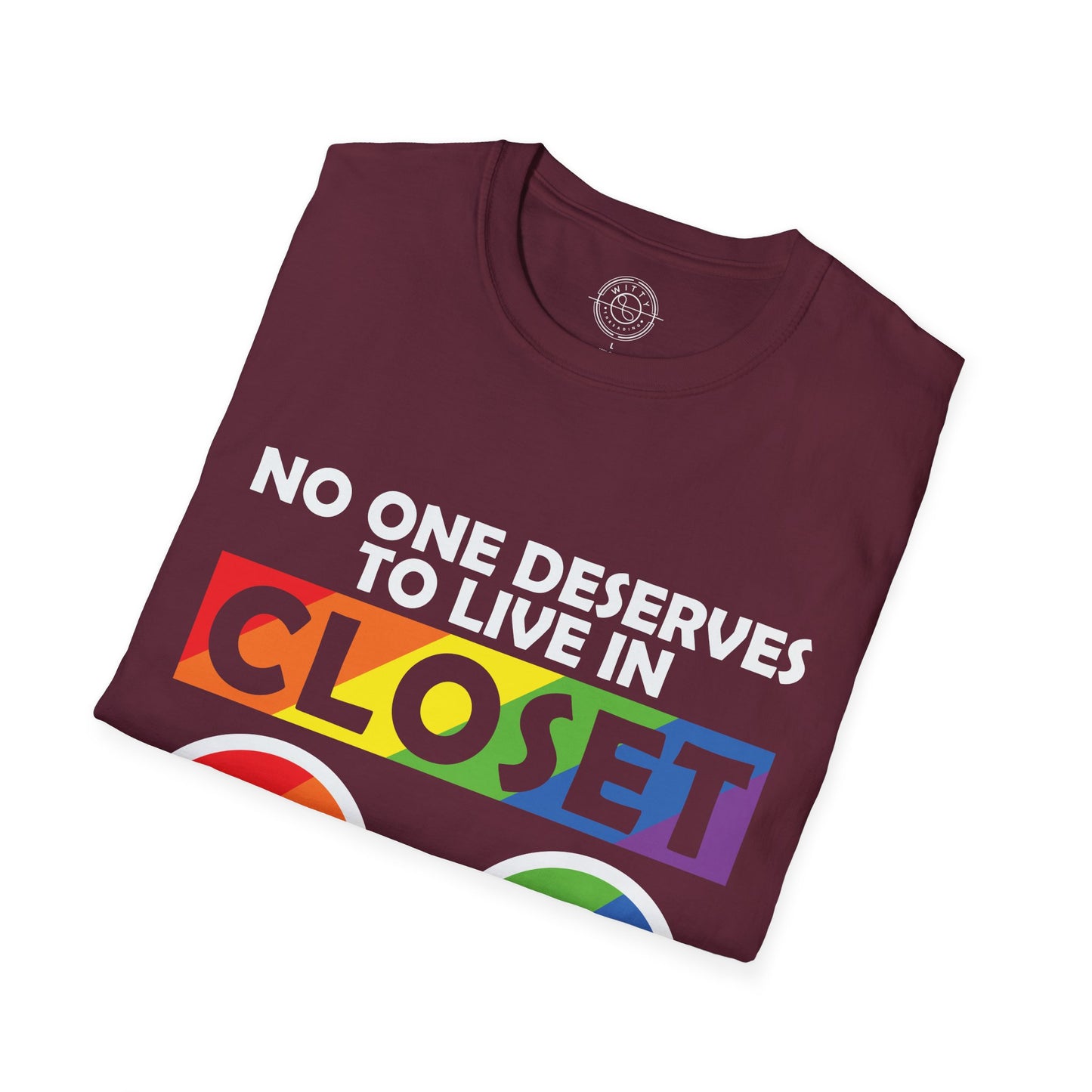 No one deserves to live in closet - T-Shirt