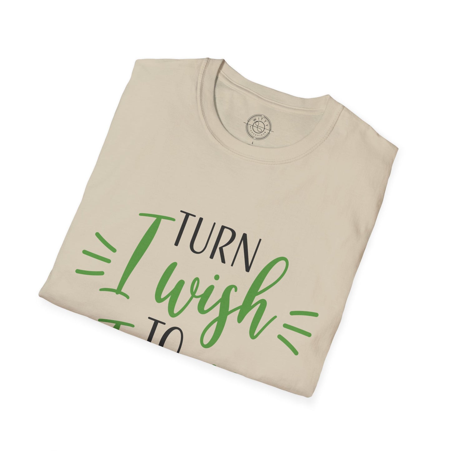 Turn I Wish to I Will - T-Shirt