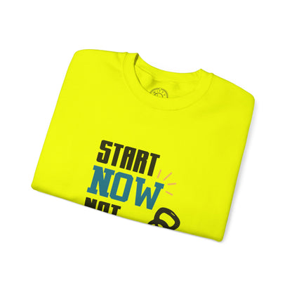 Start Now Not Tomorrow - Sweatshirt