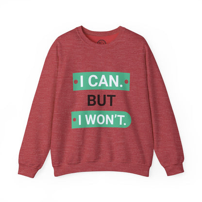 I Can BUT I Won't - Sweatshirt