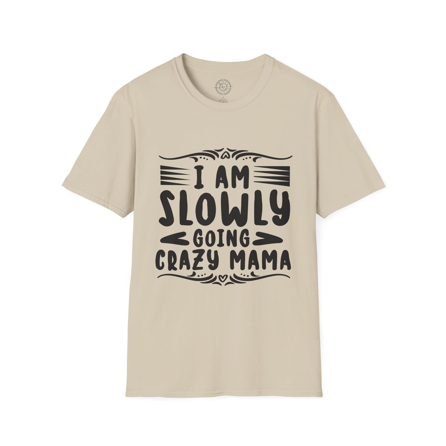 I'm Slowly Going Crazy Mama - T-Shirt